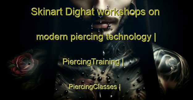 Skinart Dighat workshops on modern piercing technology | PiercingTraining | PiercingClasses | SkinartTraining-India